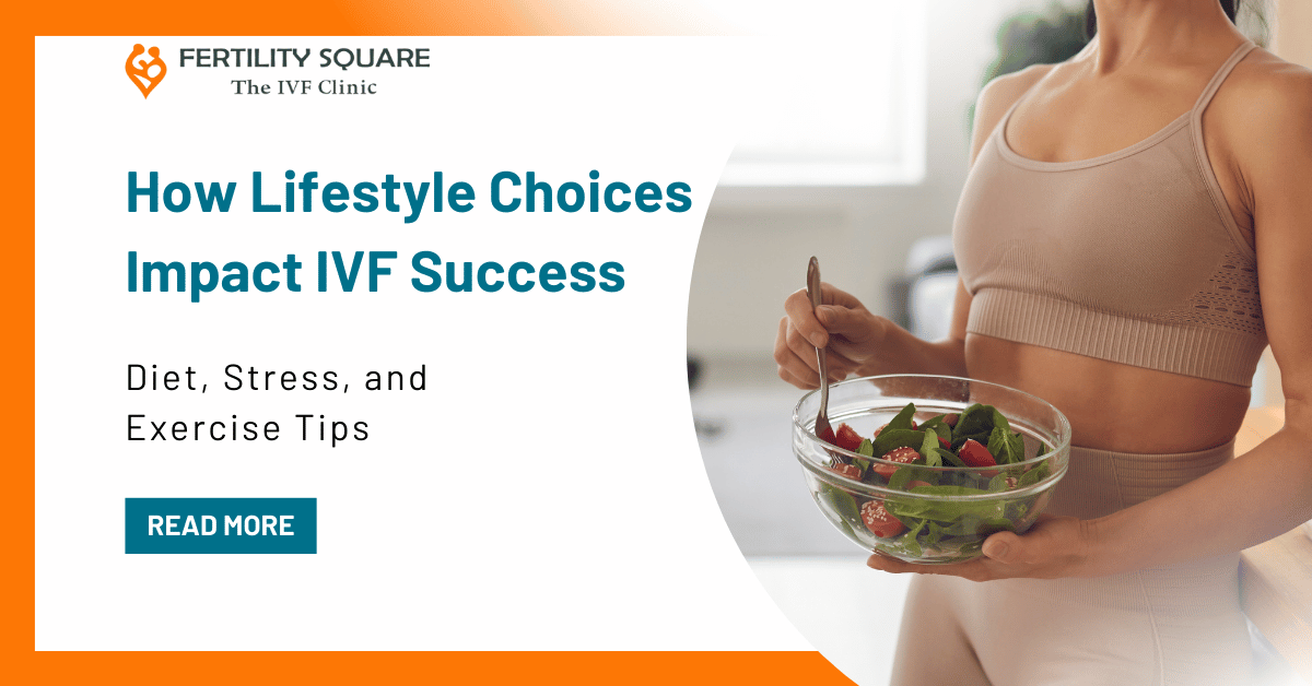 How Lifestyle Choices Impact IVF Success: Diet, Stress, and Exercise Tips