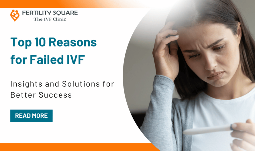 Top 10 Reasons for Failed IVF: Insights and Solutions for Better Success