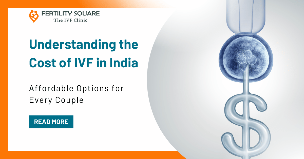 Understanding the Cost of IVF in India: Affordable Options for Every Couple