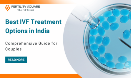 Best IVF Treatment Options in India: A Comprehensive Guide for Couples