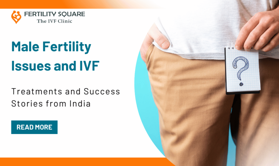 Male Fertility Issues and IVF: Treatments and Success Stories from India